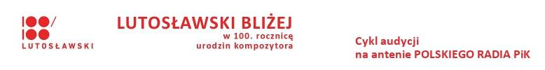 Lutosławski Bliżej - cykla audycji na antenie Polskiego Radia Pi