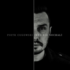 Kto nie kochał - Piotr Cugowski