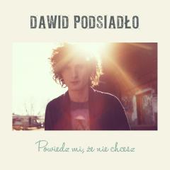 Powiedz mi, że nie chcesz - Dawid Podsiadło