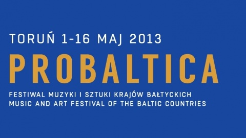 W Toruniu rozpoczyna się Festiwal Probaltica 2013