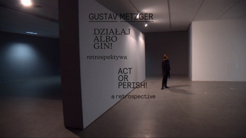 Działaj albo giń Gustav Metzger  retrospektywa w toruńskim CSW