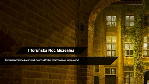 Noc Muzeów w Toruniu - sobotnie atrakcje dla zwiedzających