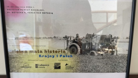 W audycji „Regionalny Punkt Widzenia” relacja z konferencji pt. „Wielka mała historia Krajny i Pałuk”/fot. Tomasz Kaźmierski