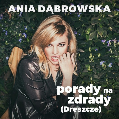Piosenka tygodnia (09-15.01.2017): Ania Dąbrowska - Porady na zdrady (Dreszcze)