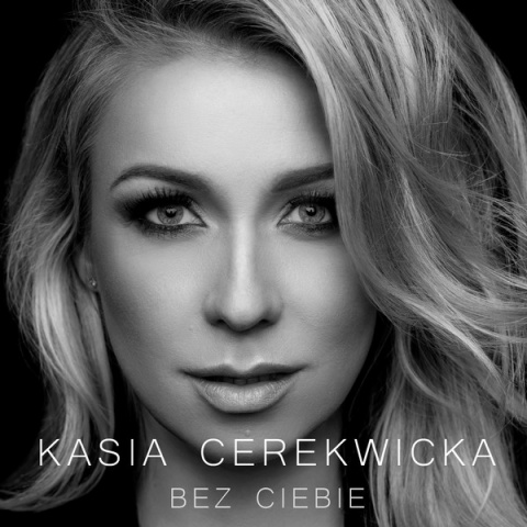 Piosenka tygodnia (20-26.02.2017): Kasia Cerekwicka - Bez Ciebie