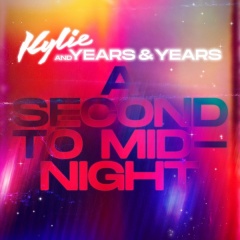 A Second To Midnight - Kylie Minogue, Years & Years