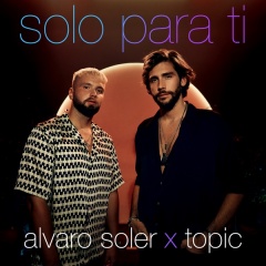 Solo Para Ti - Alvaro Soler & Topic