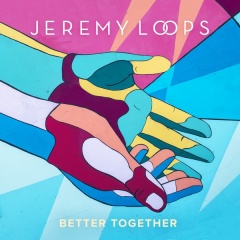 Better Together - Jeremy Loops