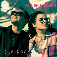 Ty, ja i pies - Yanish & Bejma