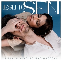 Jeśli to sen - Aura. & Mikołaj Macioszczyk