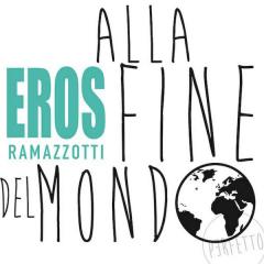 Alla Fine Del Mondo - Eros Ramazzotti