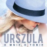 Urszula - O mnie, o Tobie