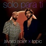 Alvaro Soler & Topic - Solo Para Ti