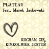 Plateau feat. Marek Jackowski - Kocham Cię, kimkolwiek jesteś!