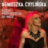 Agnieszka Chylińska - Kiedy przyjdziesz do mnie