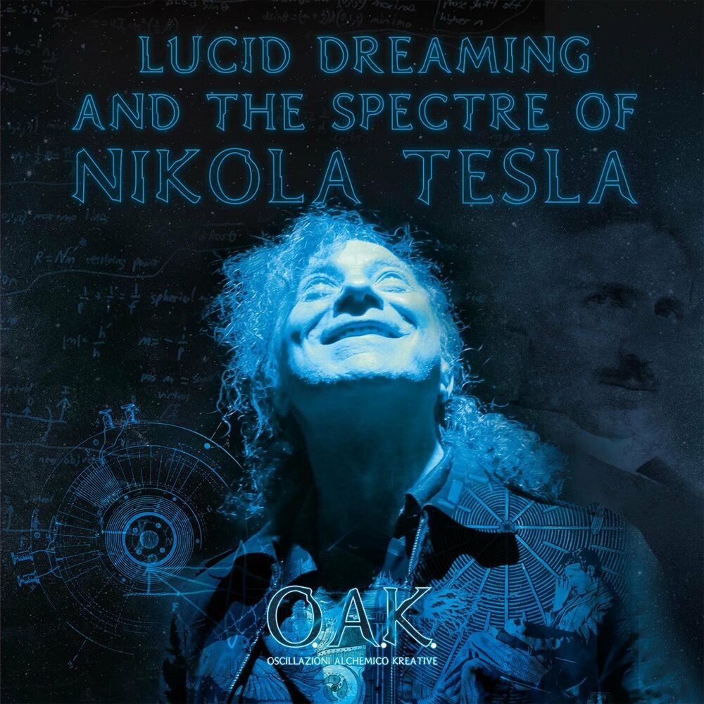 O.A.K. (Oscillazioni Alchemico Kreative) – Lucid Dreaming and the Spectre of Nikola Tesla