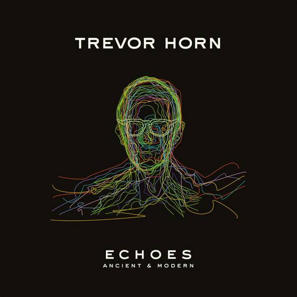 TREVOR HORN - Echoes: Ancient and Modern