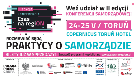Konferencja Samorządowa Czas na regiON, 24-25.05.2023.r.Copernicus Toruń Hotel, ul Bulwar Filadelfijski 11, Toruńhellip 