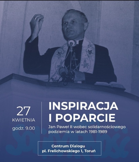 Ogólnopolska Konferencja Naukowa Inspiracja i poparcie. Jan Paweł II wobec solidarnościowego podziemia w latach 1981-1989hellip 