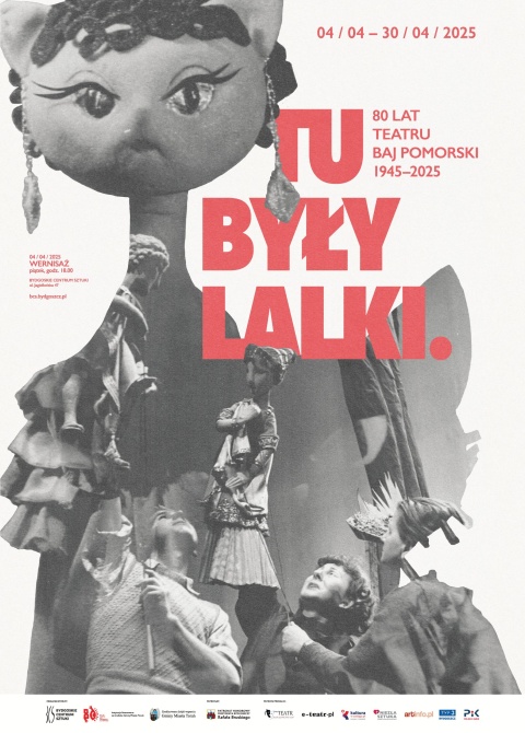 TU BYŁY LALKI. 80 LAT TEATRU BAJ POMORSKI (1945-2025) 47 Jagiellońska, Bydgoszcz od 4 do 30 kwietnia 2025r.(zakońchellip