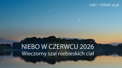 Niebo w czerwcu 2026