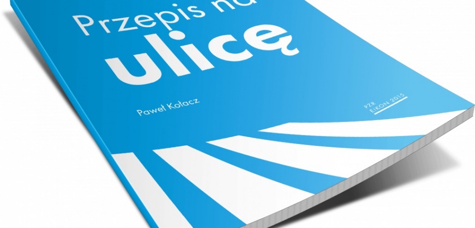 Podręcznik "Przepis na ulicę" - nowe podejście do zarządzania drogami. Fot. pzr.org.pl