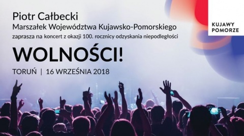 Wolności - Piotr Całbecki zaprasza do Torunia na koncert pełen gwiazd