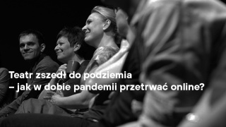 Pandemia zmienia teatr. Jak bardzo?