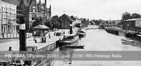 Słuchowisko Szepty Rzeki kończy 100-lecie powrotu Bydgoszczy do Polski
