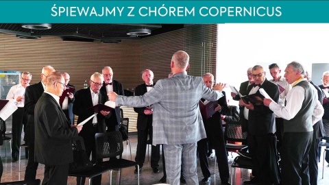 Zaśpiewajmy wszyscy razem Na koncert zaprasza Chór Copernicus z Torunia