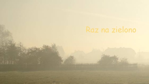 Raz na zielono z 18 listopada 2023 [wideotransmisja od godz. 12:05]