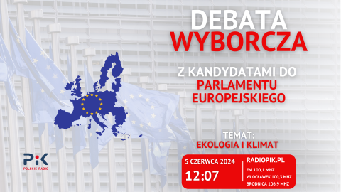 Jak Unia Europejska dba o środowisko Trzecia debata wyborcza w Polskim Radiu PiK [transmisja od godz. 12:07]